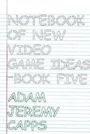 Notebook of New Video Game Ideas: Book Five
